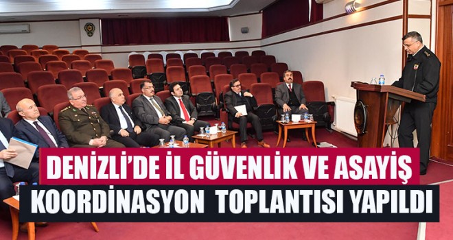 Denizli’de İl Güvenlik Ve Asayiş Koordinasyon Toplantısı Yapıldı
