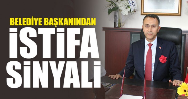Belediye Başkanından İstifa Sinyali