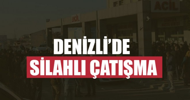 Denizli’de Silahlı Çatışma