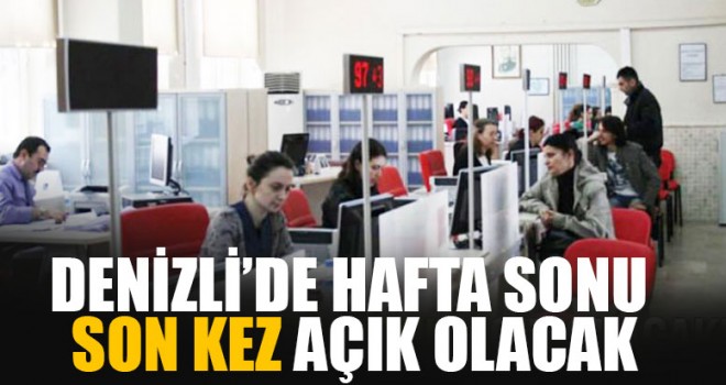 Denizli'de nüfus müdürlükleri son kez hafta sonu çalışacak