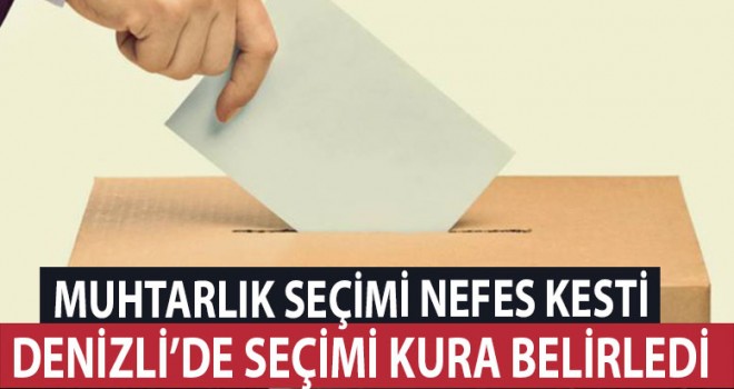 Denizli'de muhtarı kura belirledi