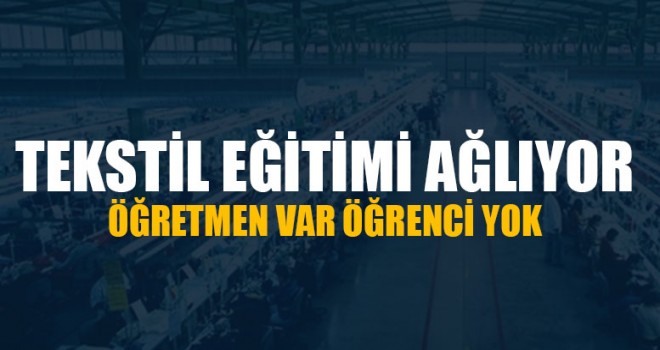 Tekstil Eğitimi Ağlıyor Öğretmen Var Öğrenci Yok