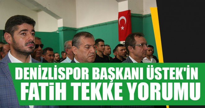 Denizlispor Başkanı Üstek'in, Fatih Tekke Yorumu