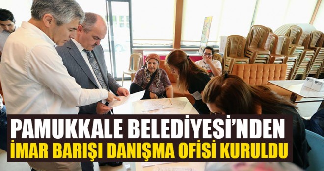 Pamukkale Belediyesi’nden İmar Barışı Danışma Ofisi Kuruldu