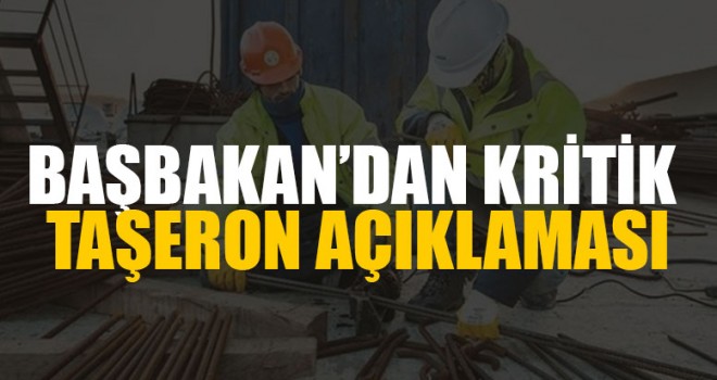 Başbakan’dan Kritik Taşeron Açıklaması