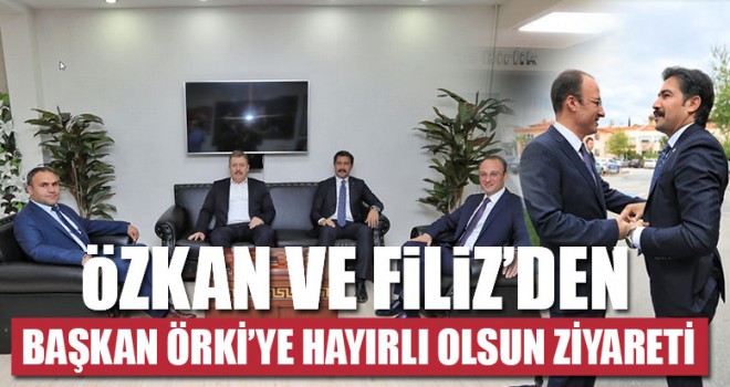 Özkan ve Filiz’den Başkan Örki’ye Hayırlı Olsun Ziyareti