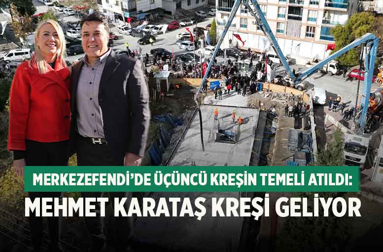 Merkezefendi’de Üçüncü Kreşin Temeli Atıldı: Mehmet Karataş Kreşi Geliyor