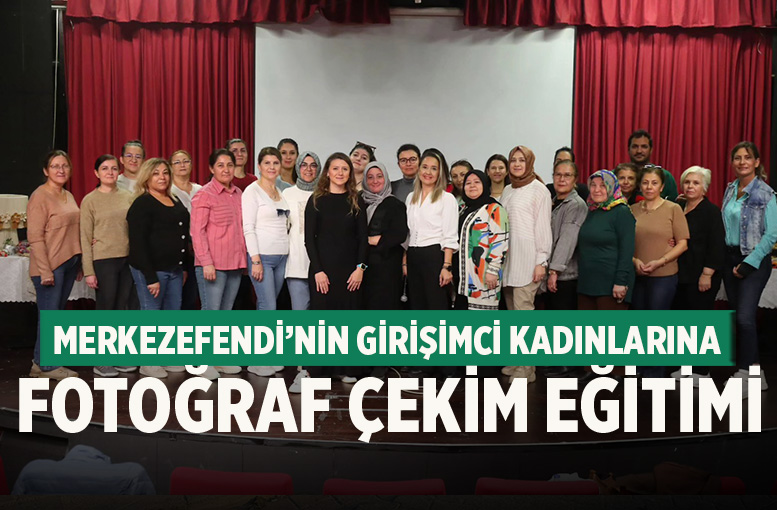 Merkezefendi’nin Girişimci Kadınlarına Fotoğraf Çekim Eğitimi