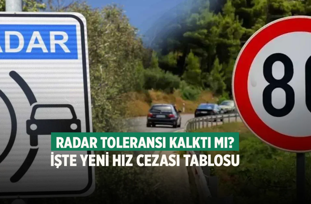 Radar toleransı kalktı mı? İşte yeni hız cezası tablosu