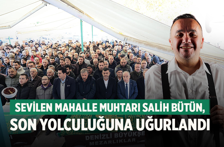 Sevilen mahalle Muhtarı Salih Bütün, son yolculuğuna uğurlandı
