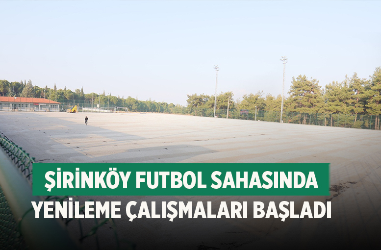 Şirinköy Futbol Sahasında Yenileme Çalışmaları Başladı