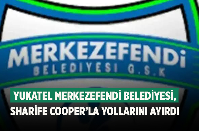 Yukatel Merkezefendi Belediyesi, Sharife Cooper’la Yollarını Ayırdı